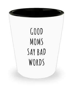 Cussing Gift for Mom Good Moms Say Bad Words Funny Mother's Day Gifts for Moms Ceramic Shot Glass