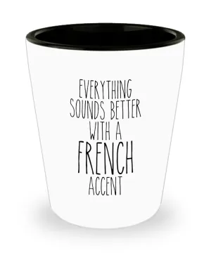 France Shot Glass Everything Sounds Better With A French Accent Funny Shot Glasses