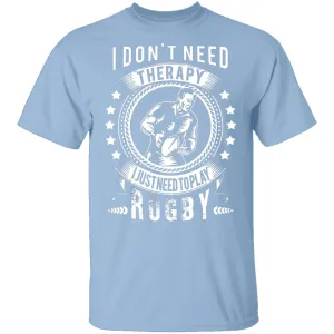 I Just Need To Play Rugby T-Shirt