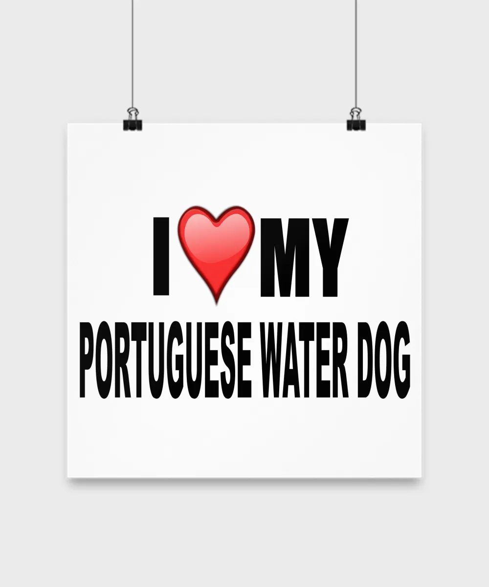 I Love My Portuguese Water Dog- Poster
