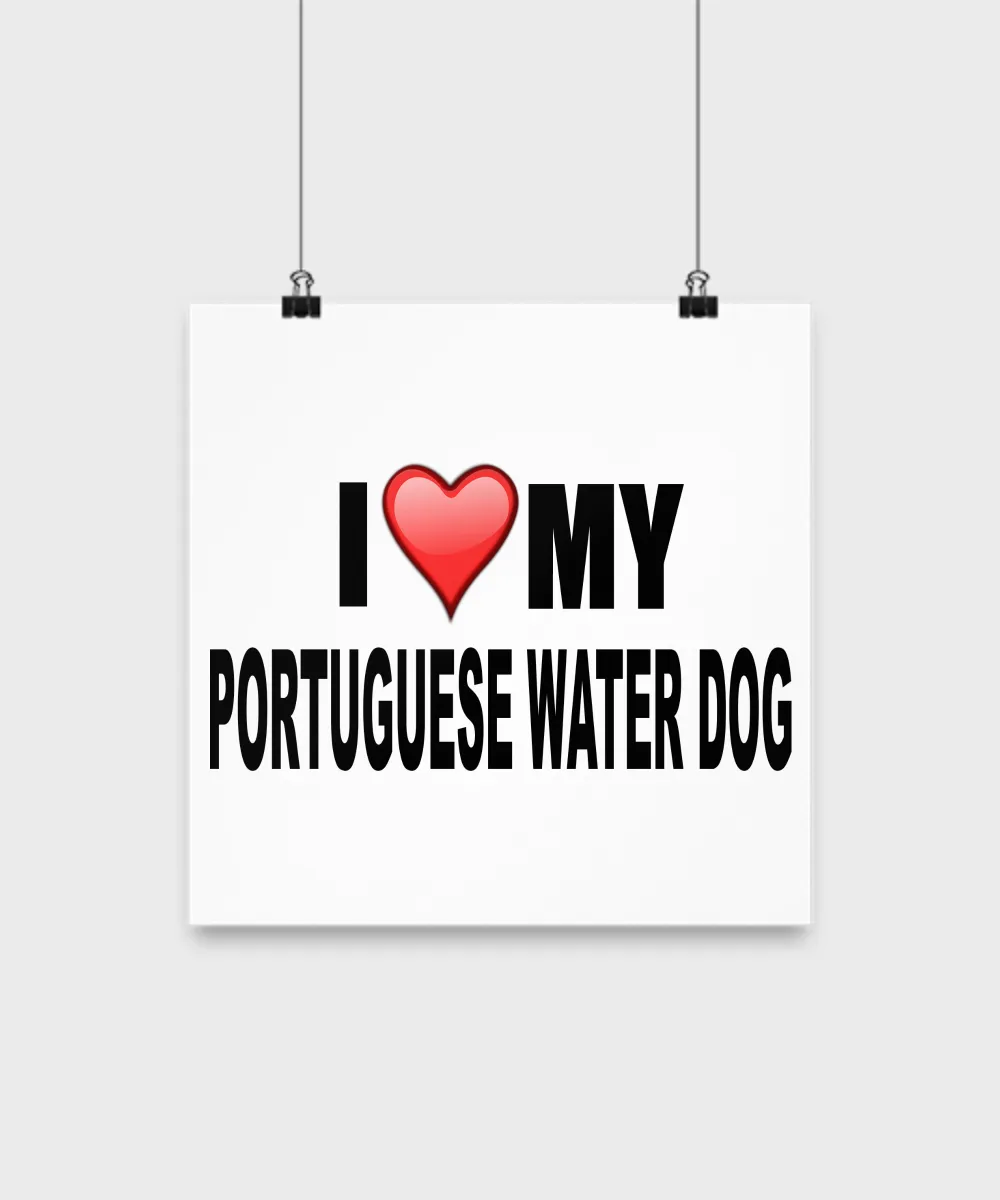 I Love My Portuguese Water Dog- Poster