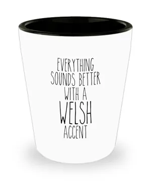 Wales Shot Glass Everything Sounds Better With a Welsh Accent Funny Shot Glasses