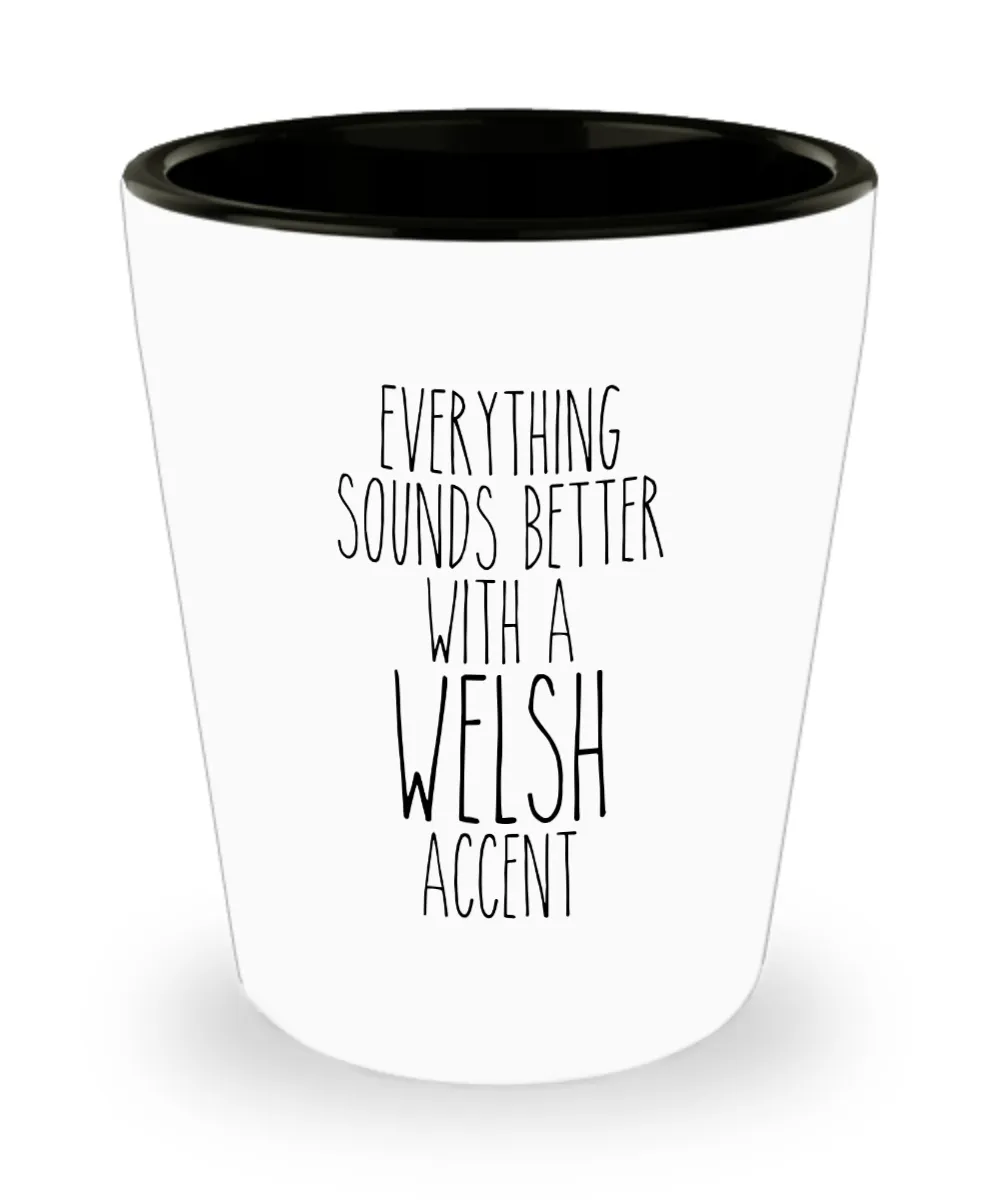 Wales Shot Glass Everything Sounds Better With a Welsh Accent Funny Shot Glasses
